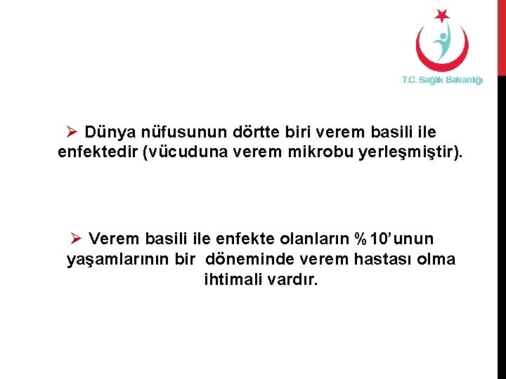 Ø Dünya nüfusunun dörtte biri verem basili ile enfektedir (vücuduna verem mikrobu yerleşmiştir). Ø