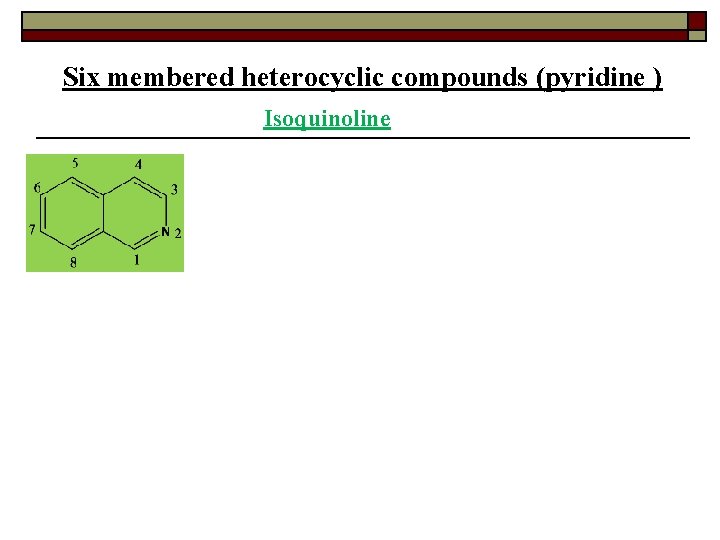 Six membered heterocyclic compounds (pyridine ) Isoquinoline 