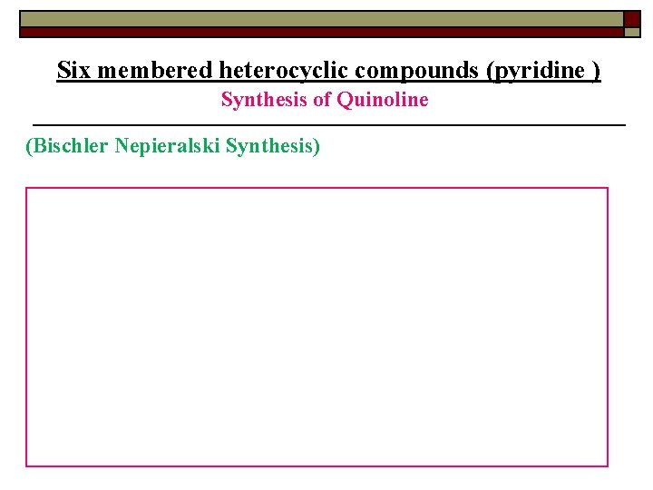 Six membered heterocyclic compounds (pyridine ) Synthesis of Quinoline (Bischler Nepieralski Synthesis) 