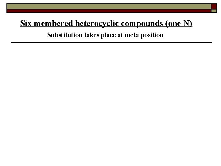 Six membered heterocyclic compounds (one N) Substitution takes place at meta position 
