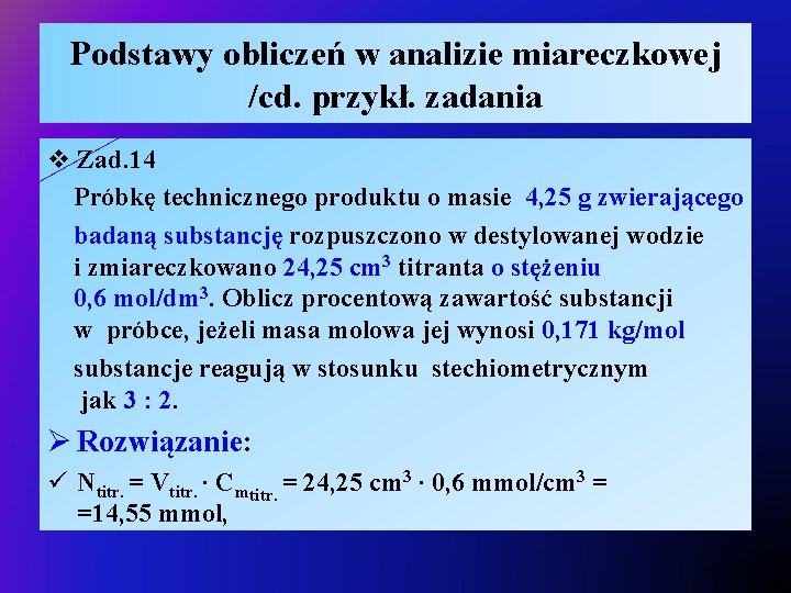 Podstawy obliczeń w analizie miareczkowej /cd. przykł. zadania v Zad. 14 Próbkę technicznego produktu