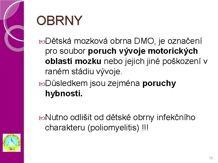 OBRNY Dětská mozková obrna DMO, je označení pro soubor poruch vývoje motorických oblastí mozku