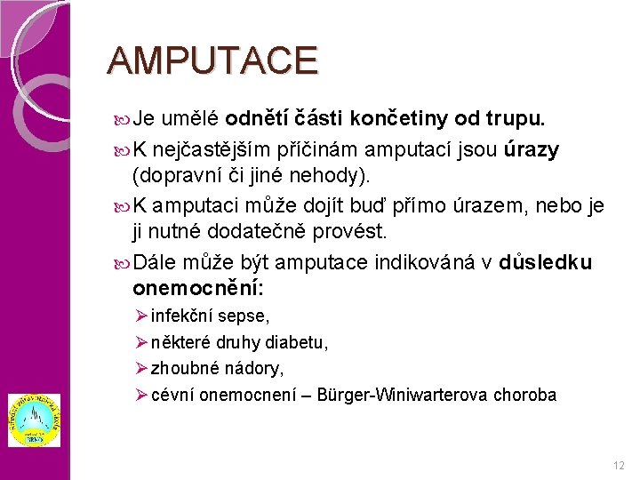 AMPUTACE Je umělé odnětí části končetiny od trupu. K nejčastějším příčinám amputací jsou úrazy