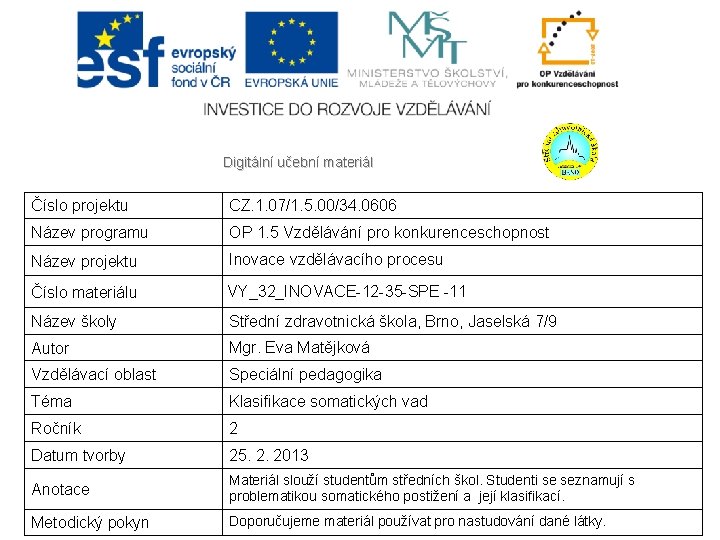 Digitální učební materiál Číslo projektu CZ. 1. 07/1. 5. 00/34. 0606 Název programu OP
