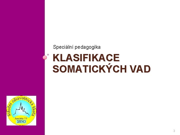Speciální pedagogika KLASIFIKACE SOMATICKÝCH VAD 3 