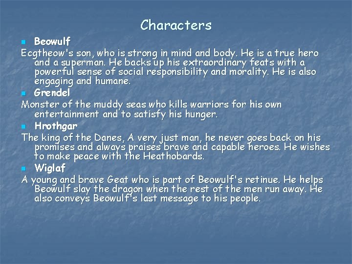 Characters Beowulf Ecgtheow's son, who is strong in mind and body. He is a