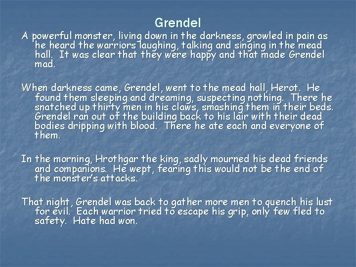 Grendel A powerful monster, living down in the darkness, growled in pain as he
