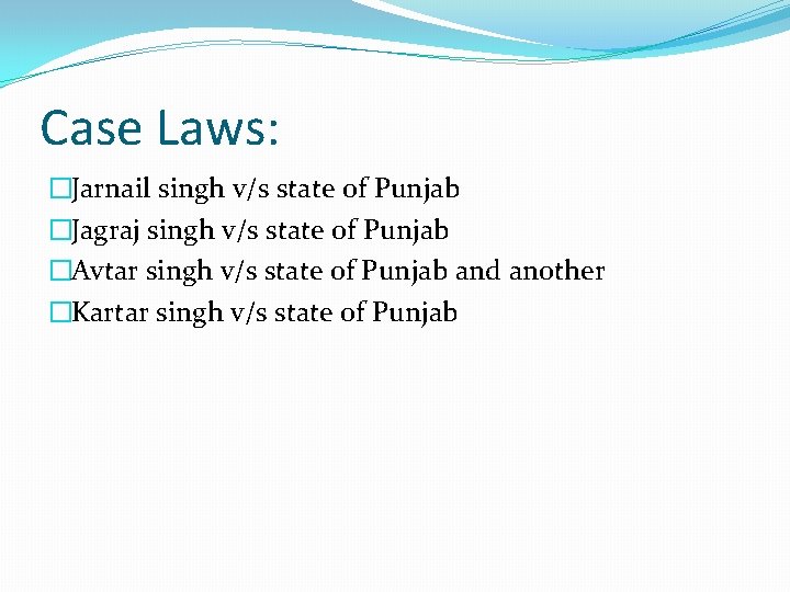 Case Laws: �Jarnail singh v/s state of Punjab �Jagraj singh v/s state of Punjab
