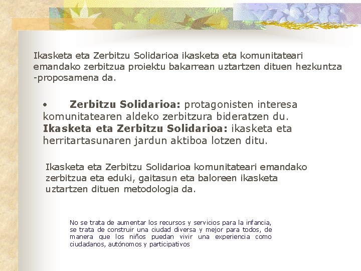 Ikasketa Zerbitzu Solidarioa ikasketa komunitateari emandako zerbitzua proiektu bakarrean uztartzen dituen hezkuntza -proposamena da.