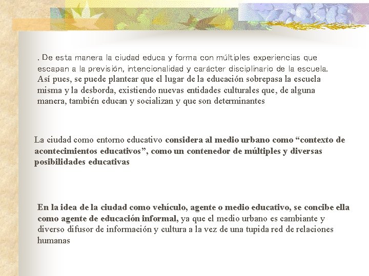 . De esta manera la ciudad educa y forma con múltiples experiencias que escapan