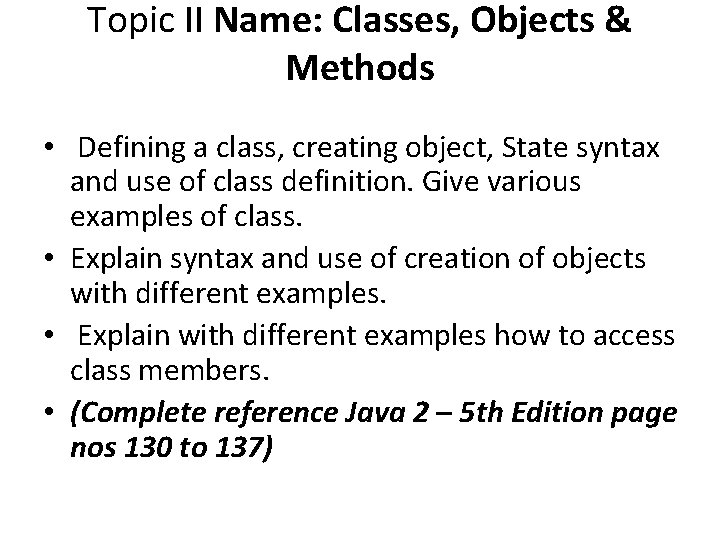 Topic II Name: Classes, Objects & Methods • Defining a class, creating object, State