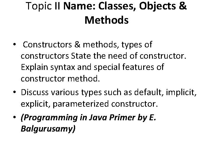 Topic II Name: Classes, Objects & Methods • Constructors & methods, types of constructors
