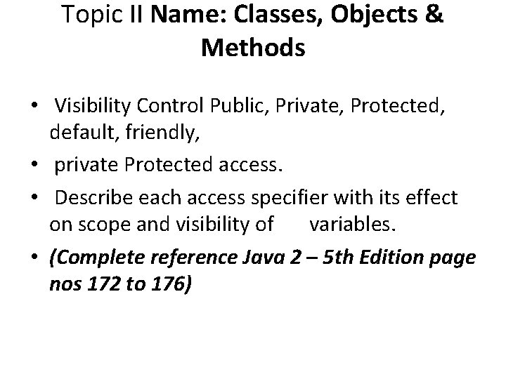 Topic II Name: Classes, Objects & Methods • Visibility Control Public, Private, Protected, default,