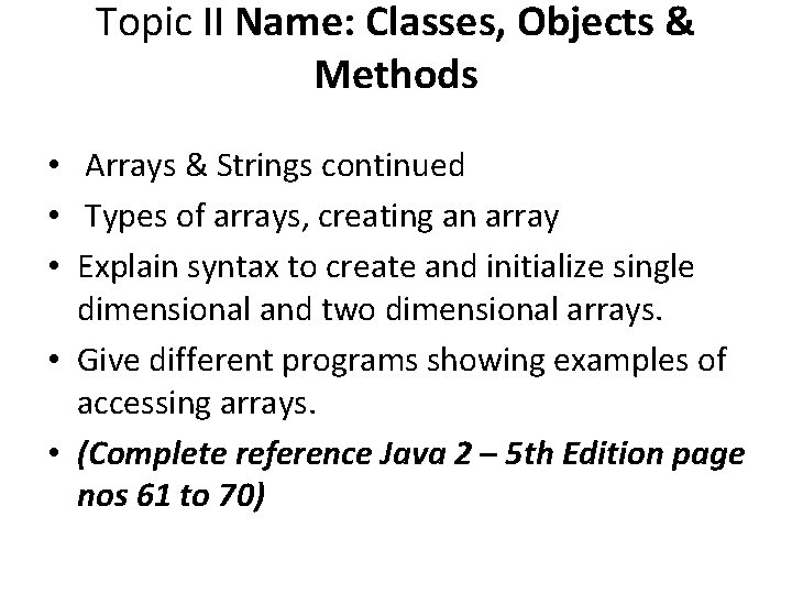 Topic II Name: Classes, Objects & Methods • Arrays & Strings continued • Types