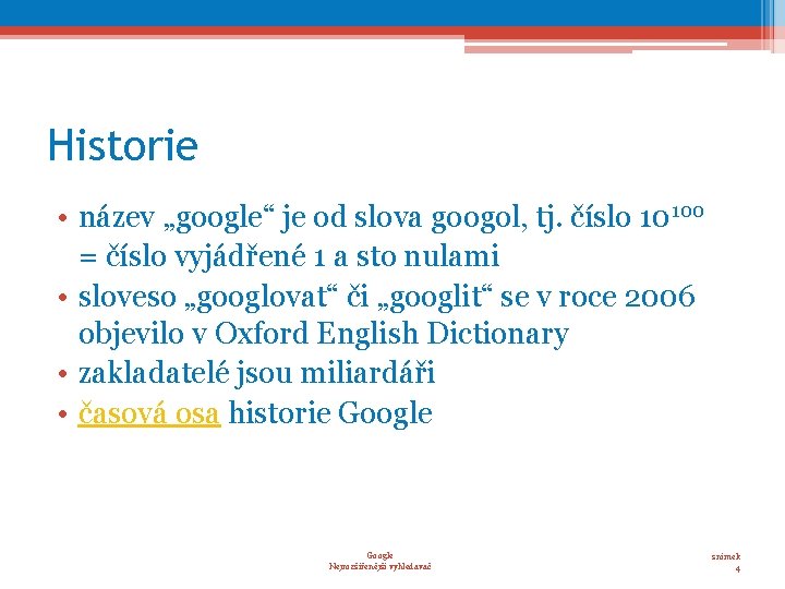 Historie • název „google“ je od slova googol, tj. číslo 10100 = číslo vyjádřené