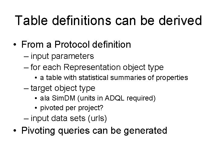 Table definitions can be derived • From a Protocol definition – input parameters –