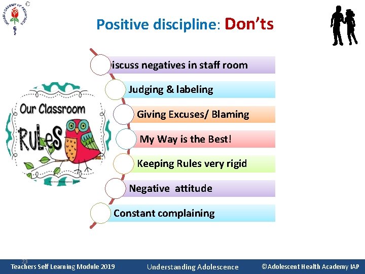 Positive discipline: Don’ts Discuss negatives in staff room Judging & labeling Giving Excuses/ Blaming