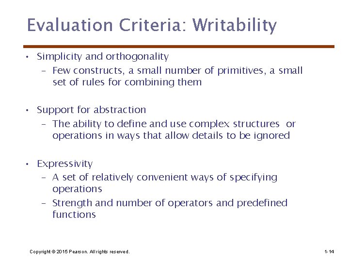 Evaluation Criteria: Writability • Simplicity and orthogonality – Few constructs, a small number of