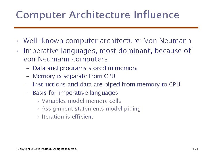 Computer Architecture Influence • Well-known computer architecture: Von Neumann • Imperative languages, most dominant,