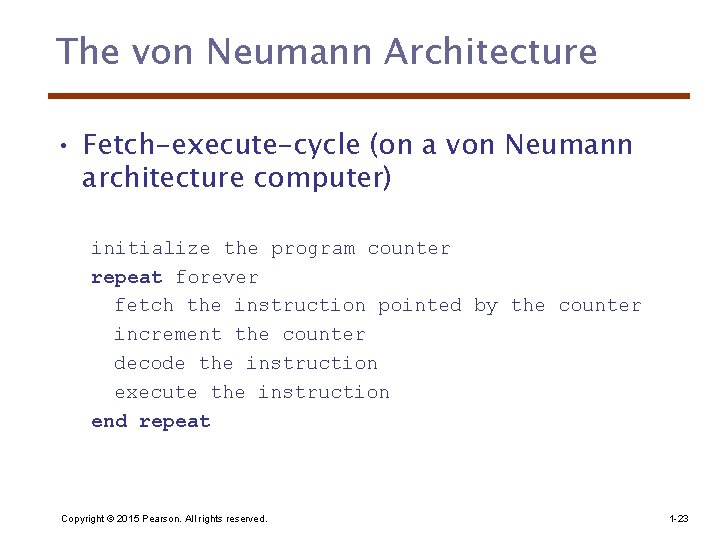 The von Neumann Architecture • Fetch-execute-cycle (on a von Neumann architecture computer) initialize the