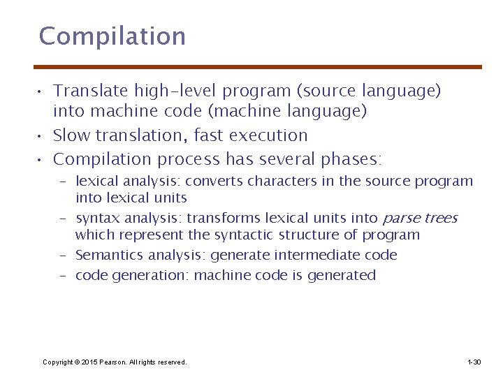 Compilation • Translate high-level program (source language) into machine code (machine language) • Slow