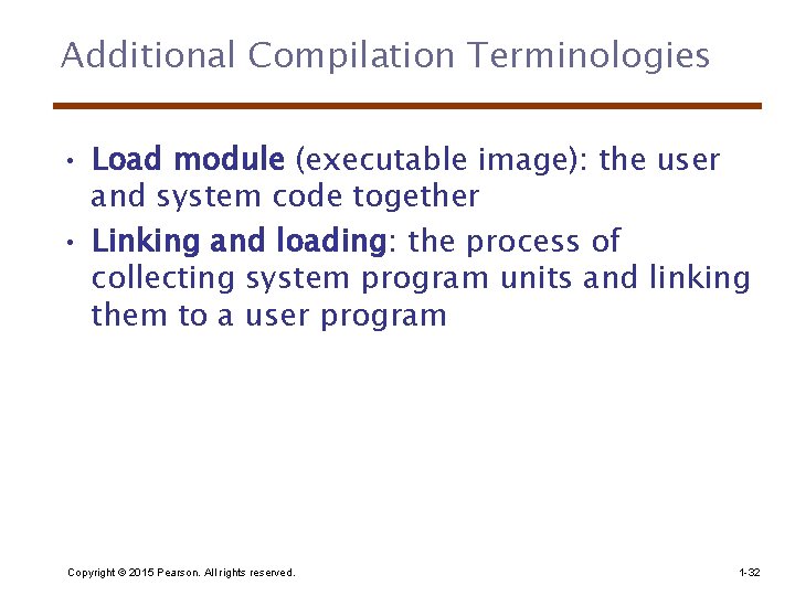 Additional Compilation Terminologies • Load module (executable image): the user and system code together