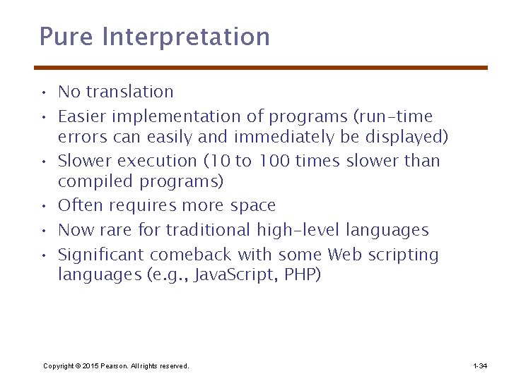 Pure Interpretation • No translation • Easier implementation of programs (run-time errors can easily
