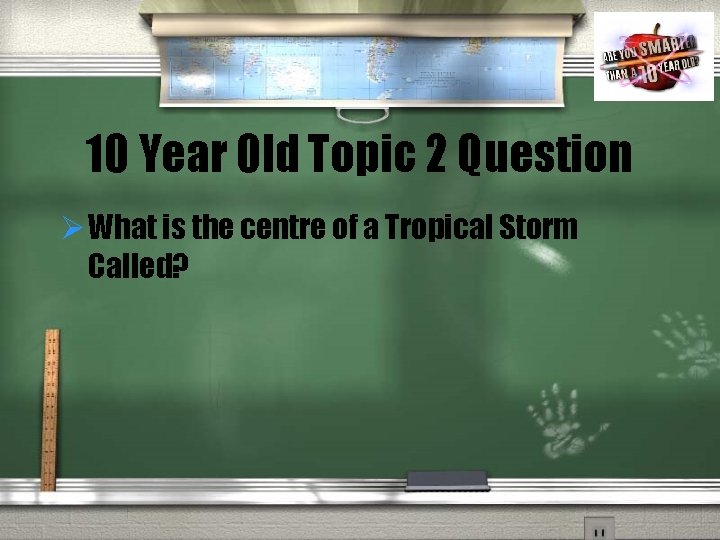 10 Year Old Topic 2 Question Ø What is the centre of a Tropical