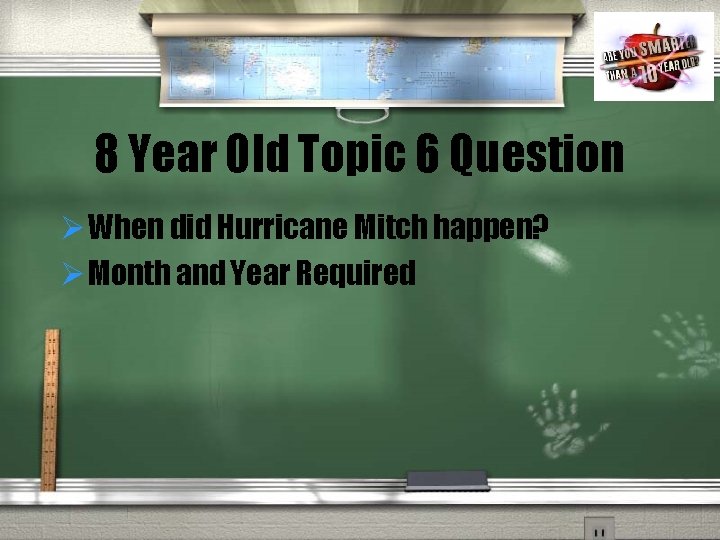 8 Year Old Topic 6 Question Ø When did Hurricane Mitch happen? Ø Month