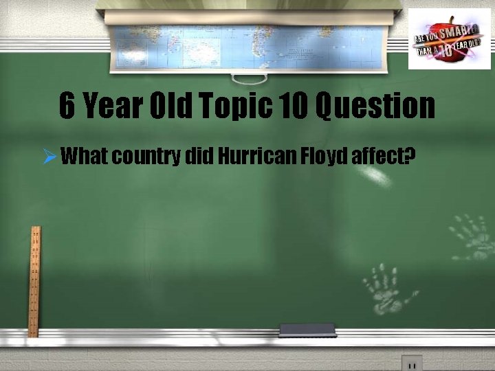 6 Year Old Topic 10 Question Ø What country did Hurrican Floyd affect? 