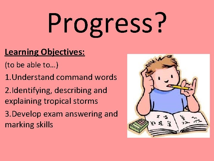Progress? Learning Objectives: (to be able to…) 1. Understand command words 2. Identifying, describing