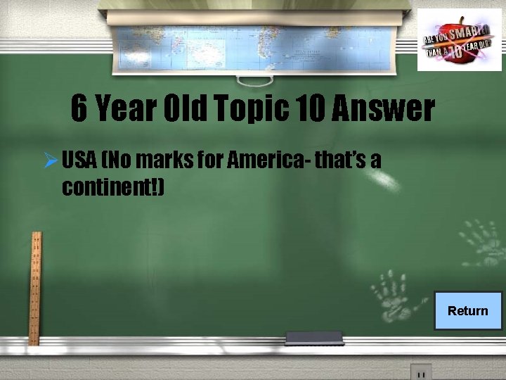 6 Year Old Topic 10 Answer Ø USA (No marks for America- that’s a