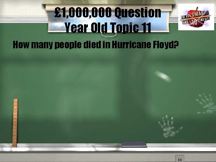 £ 1, 000 Question Year Old Topic 11 How many people died in Hurricane