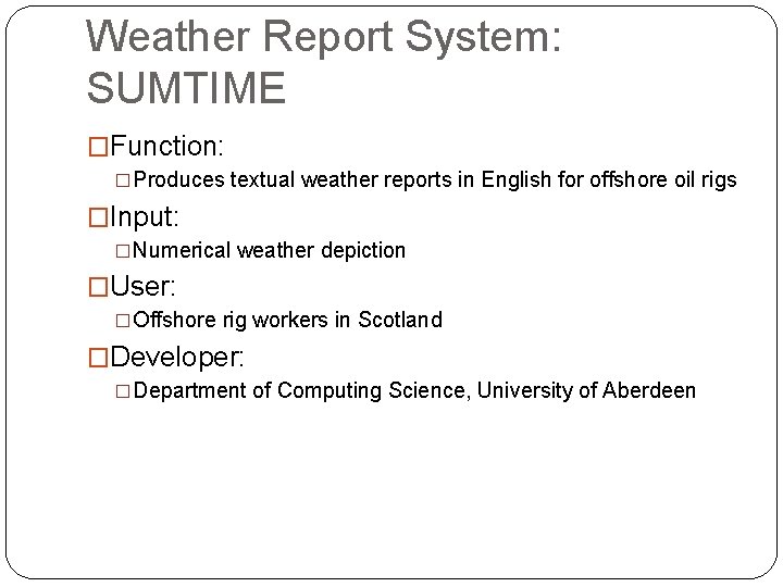 Weather Report System: SUMTIME �Function: �Produces textual weather reports in English for offshore oil