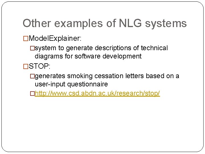 Other examples of NLG systems �Model. Explainer: �system to generate descriptions of technical diagrams