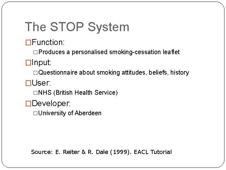 The STOP System �Function: �Produces a personalised smoking-cessation leaflet �Input: �Questionnaire about smoking attitudes,