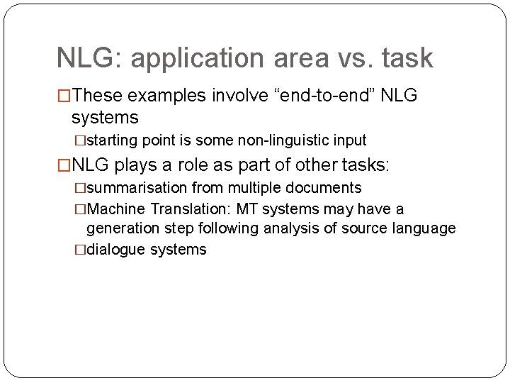 NLG: application area vs. task �These examples involve “end-to-end” NLG systems �starting point is