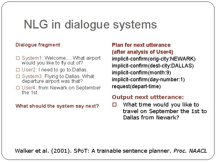 NLG in dialogue systems Dialogue fragment: � System 1: Welcome. . What airport would