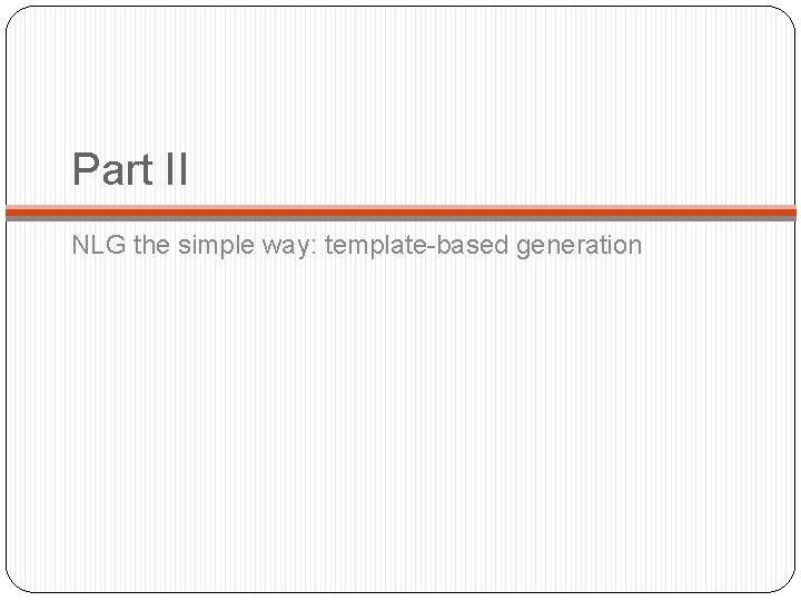 Part II NLG the simple way: template-based generation 