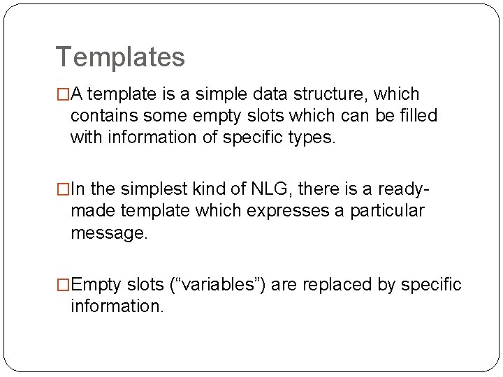 Templates �A template is a simple data structure, which contains some empty slots which