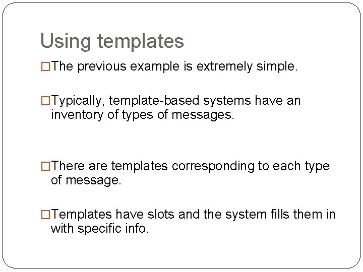 Using templates �The previous example is extremely simple. �Typically, template-based systems have an inventory