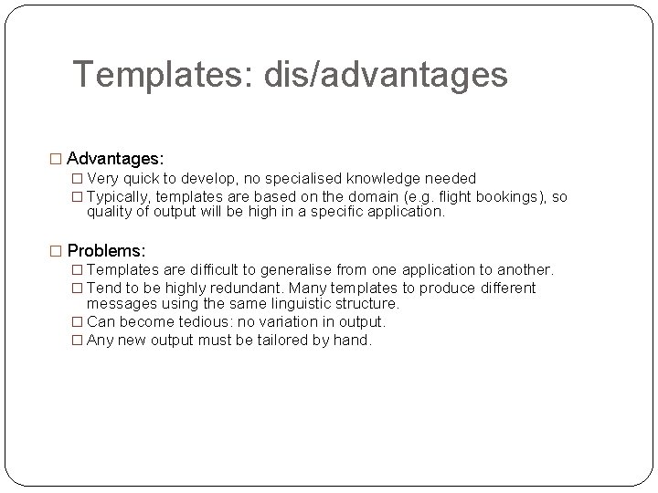 Templates: dis/advantages � Advantages: � Very quick to develop, no specialised knowledge needed �