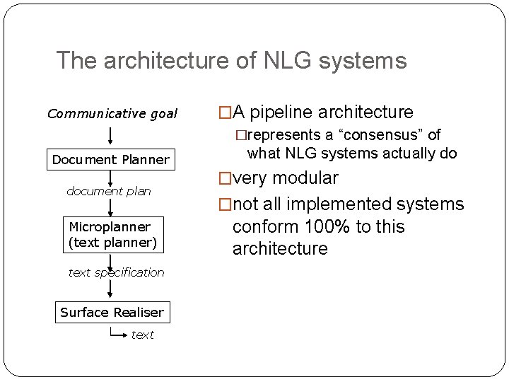 The architecture of NLG systems Communicative goal Document Planner document plan Microplanner (text planner)