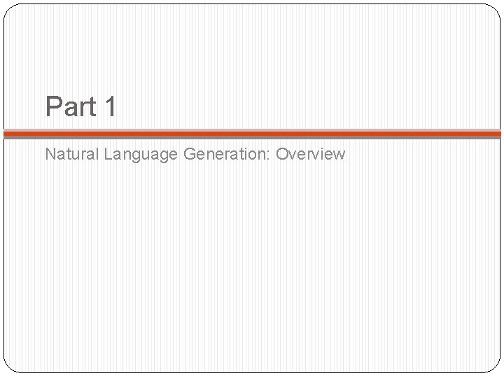 Part 1 Natural Language Generation: Overview 