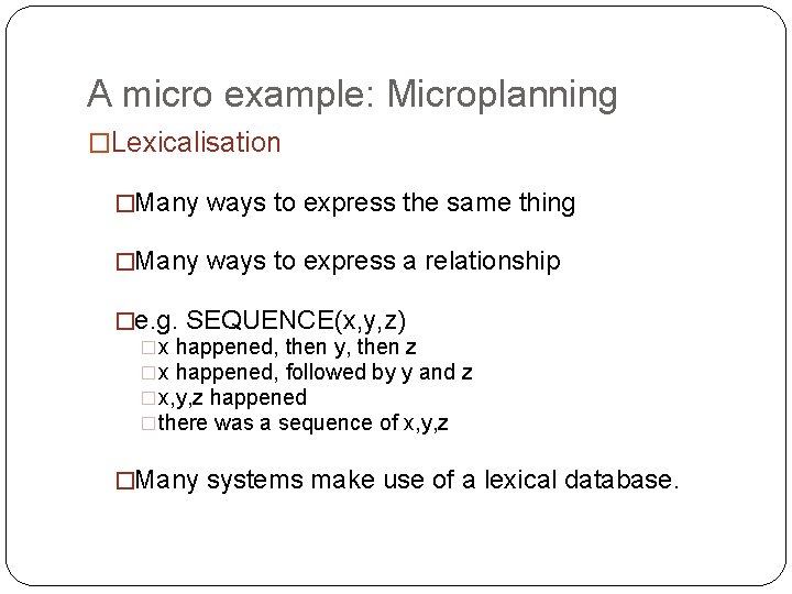 A micro example: Microplanning �Lexicalisation �Many ways to express the same thing �Many ways