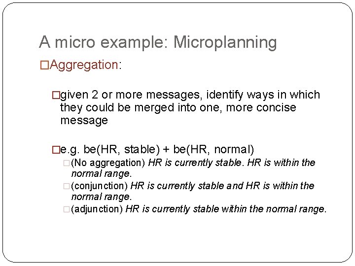 A micro example: Microplanning �Aggregation: �given 2 or more messages, identify ways in which