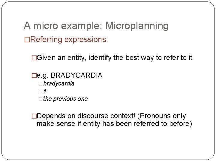 A micro example: Microplanning �Referring expressions: �Given an entity, identify the best way to