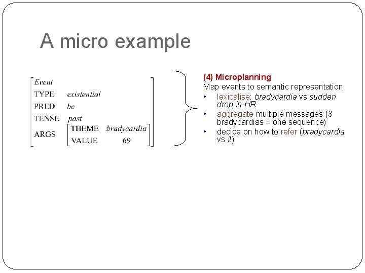 A micro example (4) Microplanning Map events to semantic representation • lexicalise: bradycardia vs