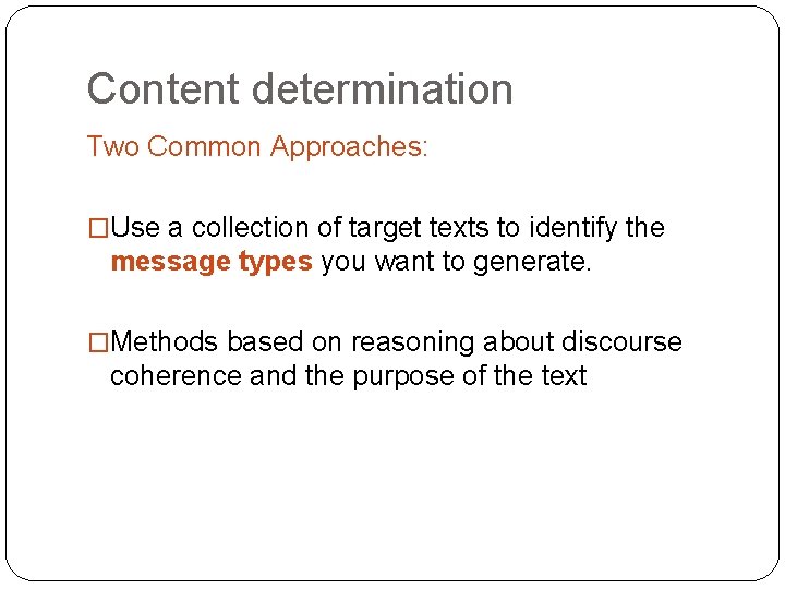 Content determination Two Common Approaches: �Use a collection of target texts to identify the