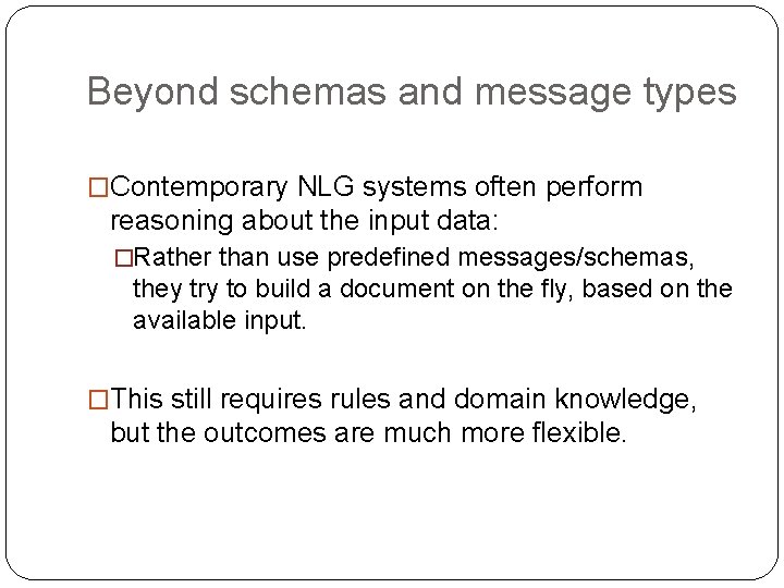 Beyond schemas and message types �Contemporary NLG systems often perform reasoning about the input